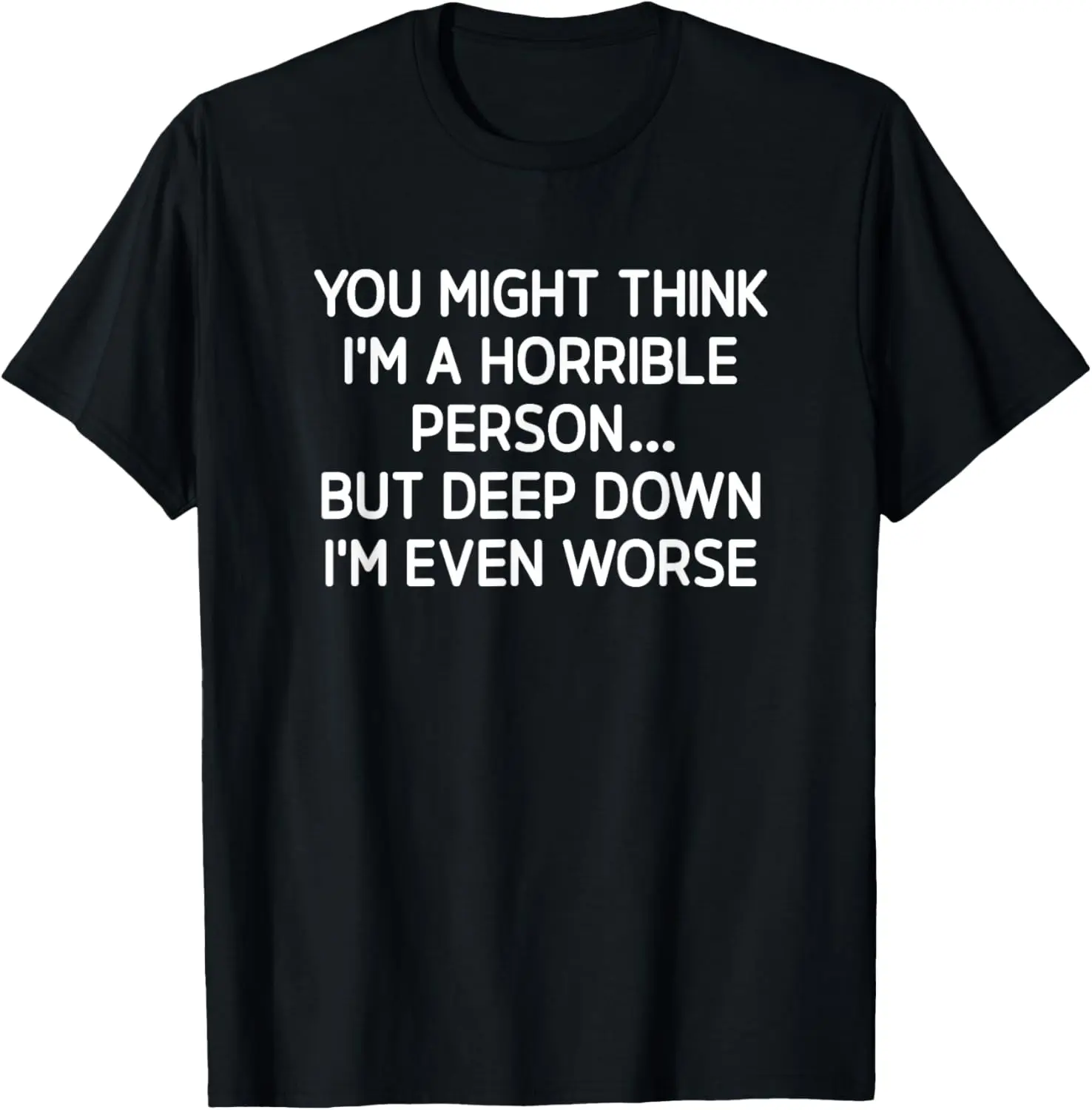 You Might Think I'm A Horrible Person, Funny, Jokes T-Shirt