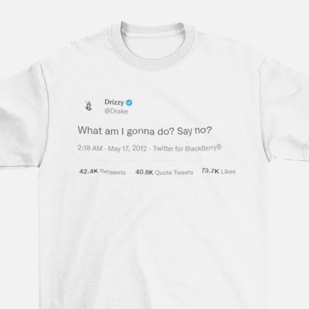 What Am I Gonna Do Say No Drake Tweet Custom T Shirt Tailgating Tops Kanye Funny With