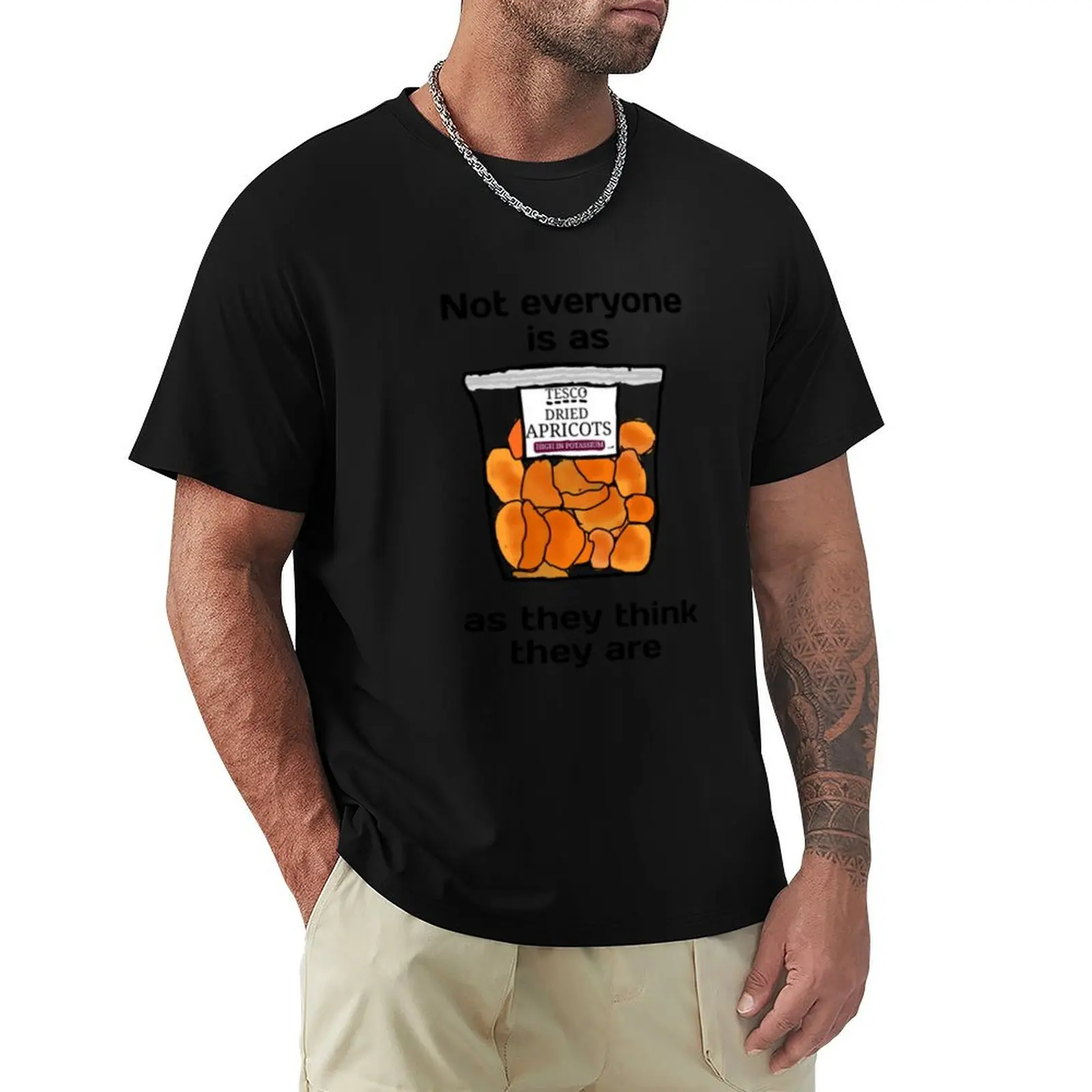 

Not everyone is as dried apricots as they think they are T-Shirt football t shirt plain cotton t shirt men