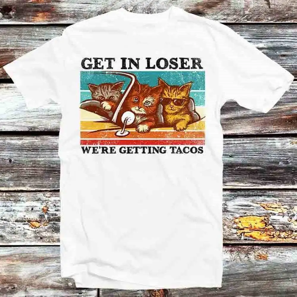 

Cat Mafia Get In Loser We'Re Getting Tacos T-Shirt 999