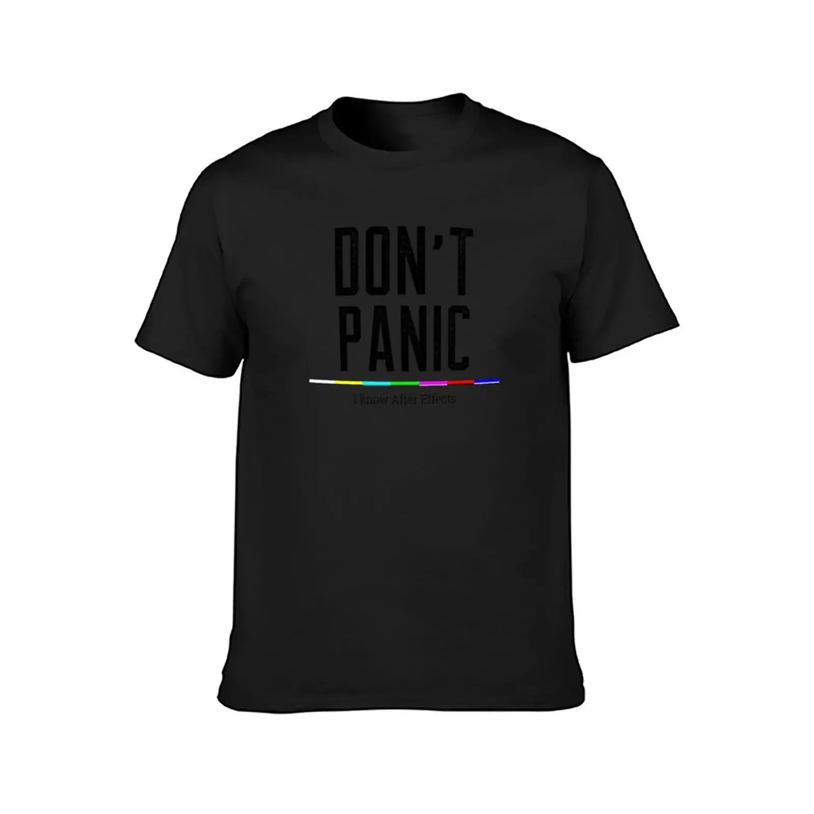 Don't Panic I know After Effects T-Shirt new edition cotton graphic tees quick-drying oversized t shirts for men