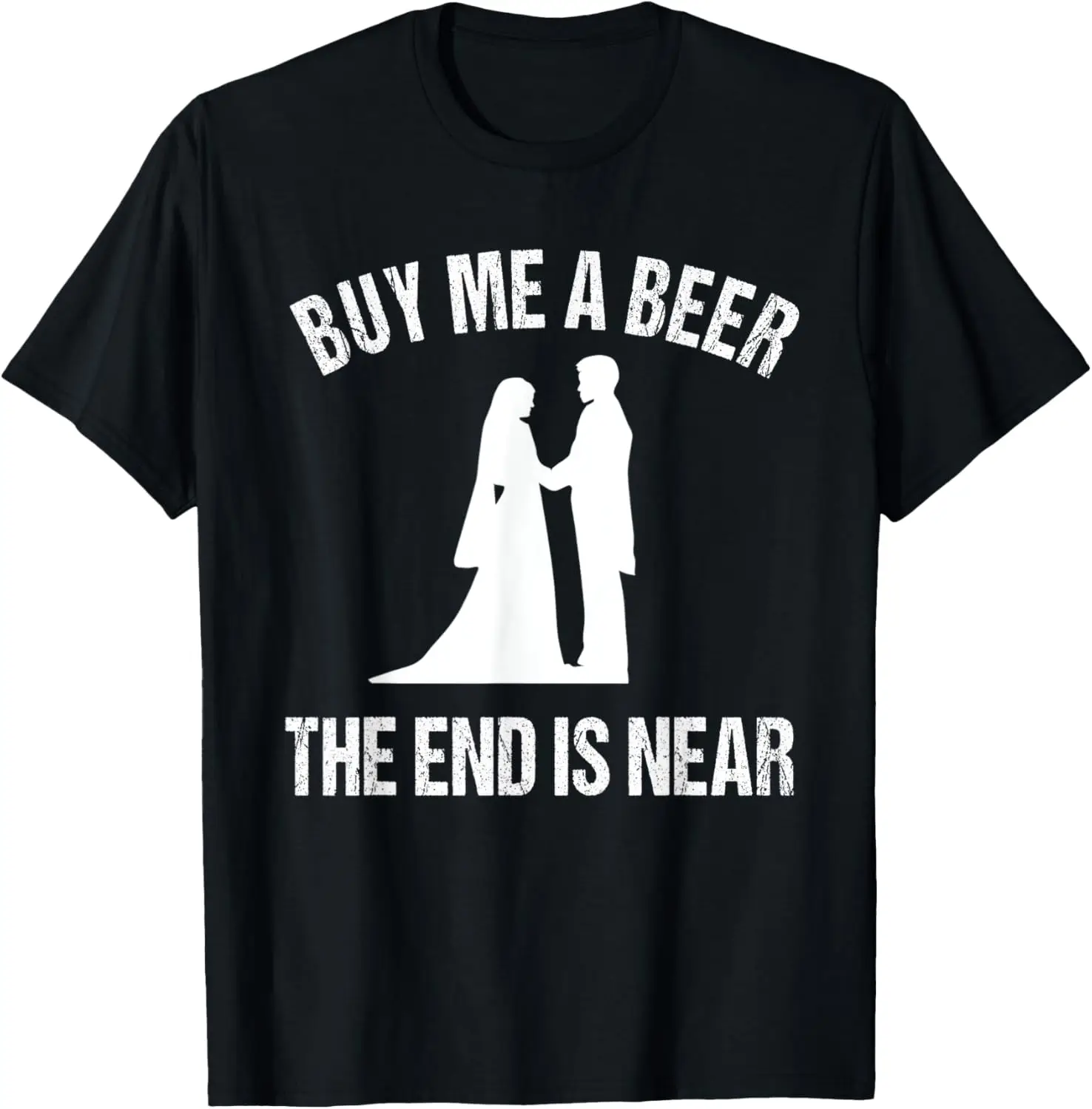 Buy Me a Beer The End is Near - Funny Bachelor Tshirt T-Shirt