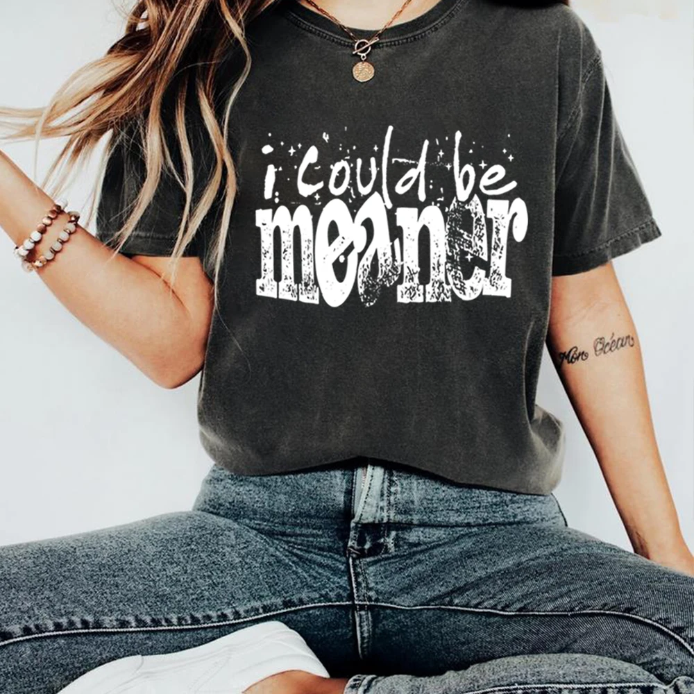 

I Could Be Meaner T-shirt Sarcasm Shirts Funny T Shirt Mean Friend Snarky Shirt Funny Meme T-shirt Unisex Short Sleeves Tops