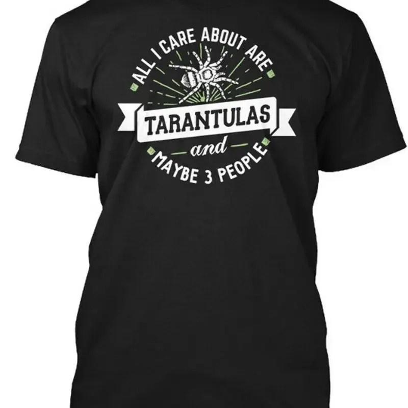 All I Care About Are Tarantulas And Maybe 3 People T Shirt Made in USA S 5XL