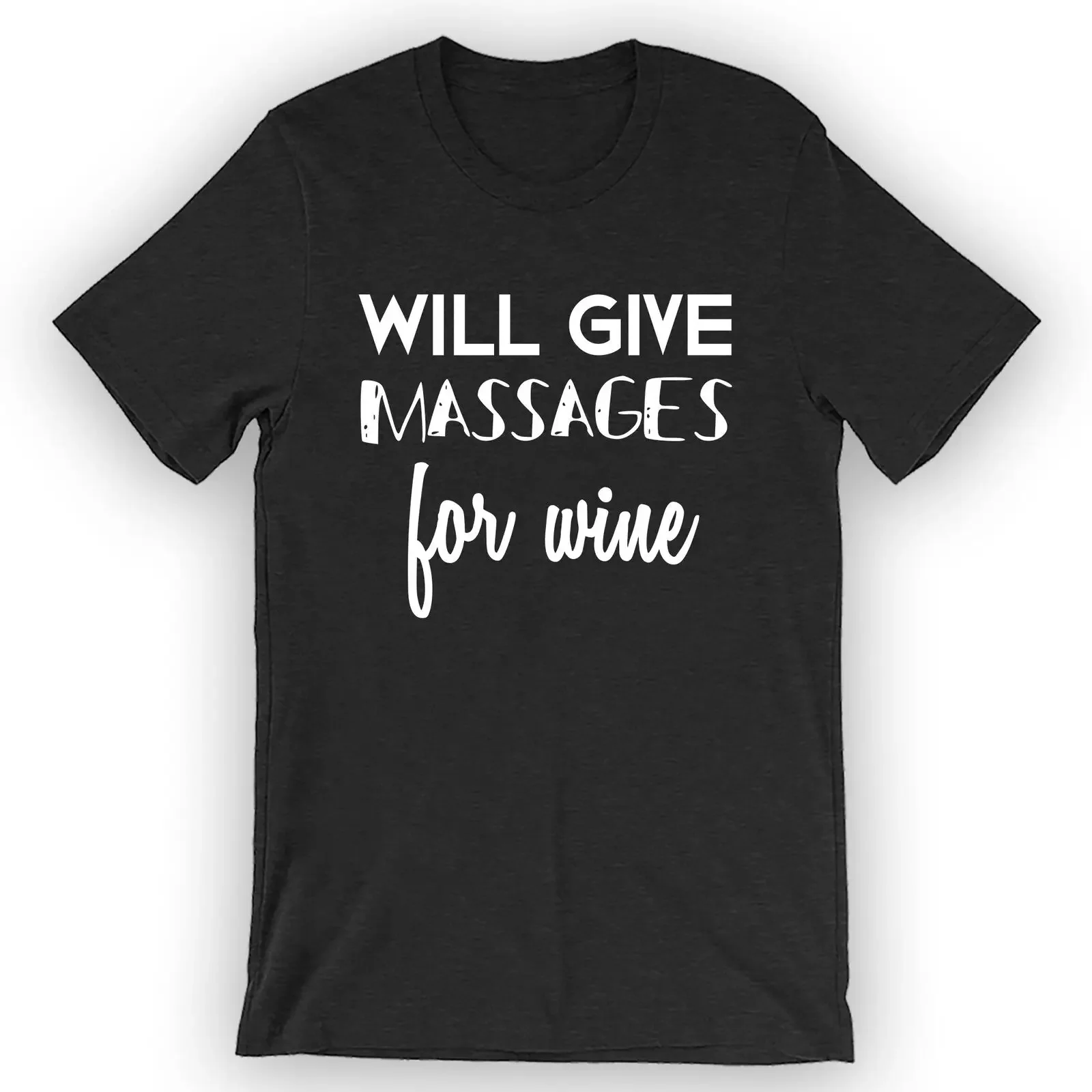 Unisex Will Give Massages For Wine T-Shirt Massage Therapist