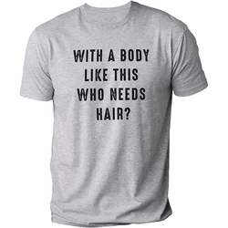 Mens Shirt with A Body Like This Who Needs Hair Print T-shirts for Men Short Sleeve O-neck Clothes Humor Dad Mens Tee Tshirts