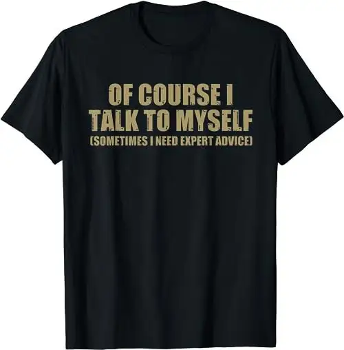 I Talk To Myself Funny Speaker Sarcastic Joke T Shirt Sweat 47702