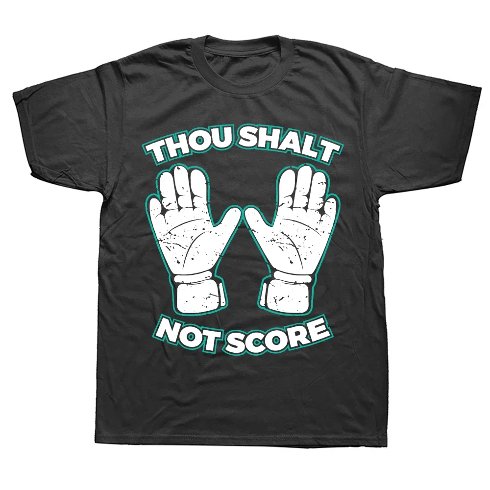 Funny Thou Shalt not Score Goalie Goalkeeper T Shirts Graphic Cotton Streetwear Short Sleeve Birthday Gifts T-shirt Mens