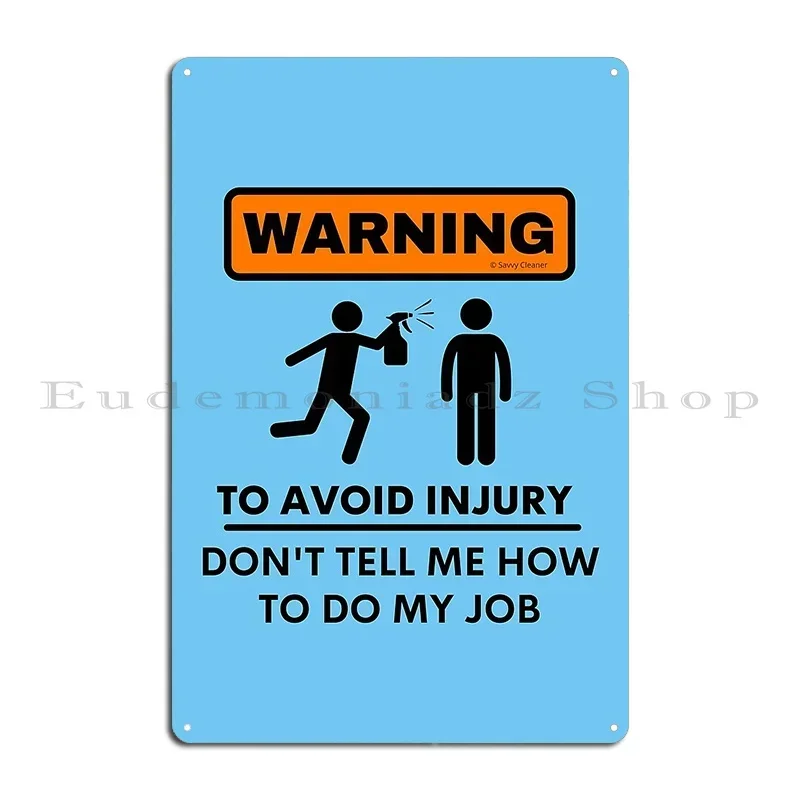 Warning To Avoid Injury Don't Tell Me How To Do My Job Metal Sign Garage Garage Plaques Designing Pub Plaques Tin Sign Poster