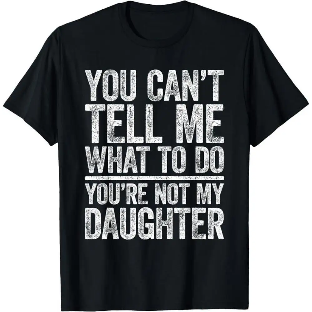 

Funny Father's Day T-shirt You're Not My Daughter Slogan Print Graphic Tees for Men Dad Gift