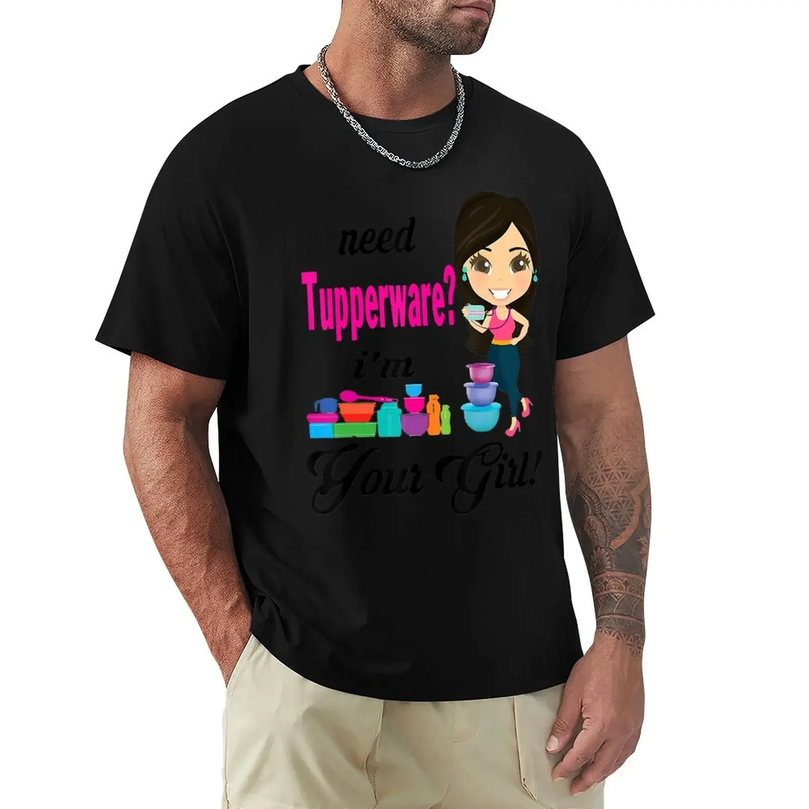 Need Tupperware I'm Your Girl T-Shirt anime cute tops sublime mens clothing