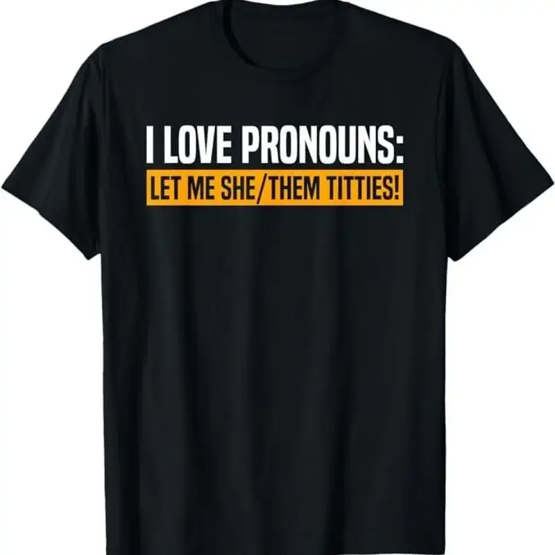 I Love Pronouns Let Me She Them Titties TShirt, Size S5XL