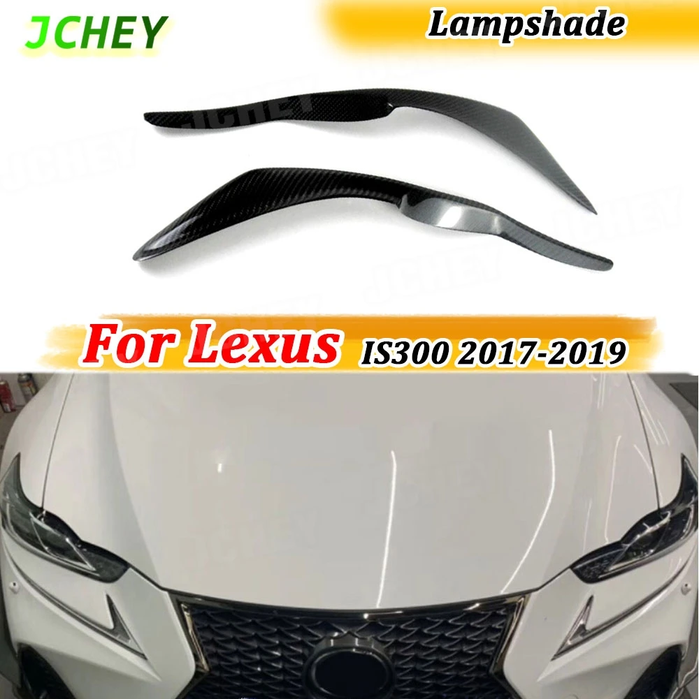 

JCHEY For Lexus IS300 IS350 F Sport Sedan 2017-2019 Carbon Fiber Car Side Headlights Eyelids Eyebrows Trim Cover Accessories