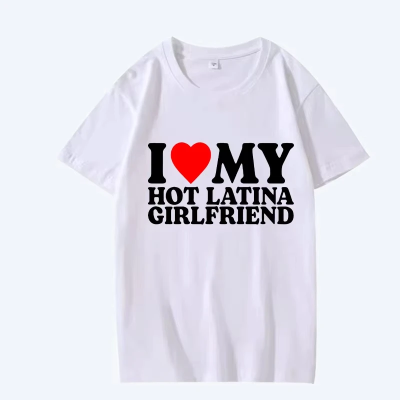 I Love My Hot Latina Girlfriend T-shirt, women's hot selling short sleeved summer printed unisex casual round neck top