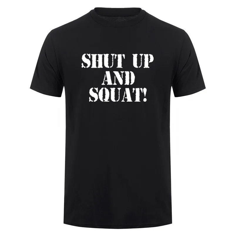 Shut Up And Squat Novelty T Shirts Summer Short Sleeve Gym Fitness Bodybuilding Tees Men Cotton Clothes Printed T-shirts DY-385