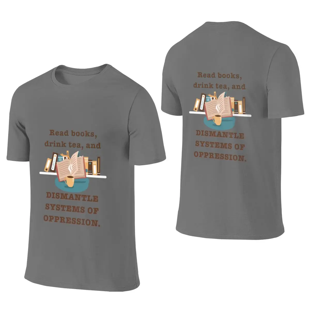 Read Books Drink Tea And Dismantle Systems Of Oppression Versatile Reversible T-shirt Street Personality Antibacterial T-shirt