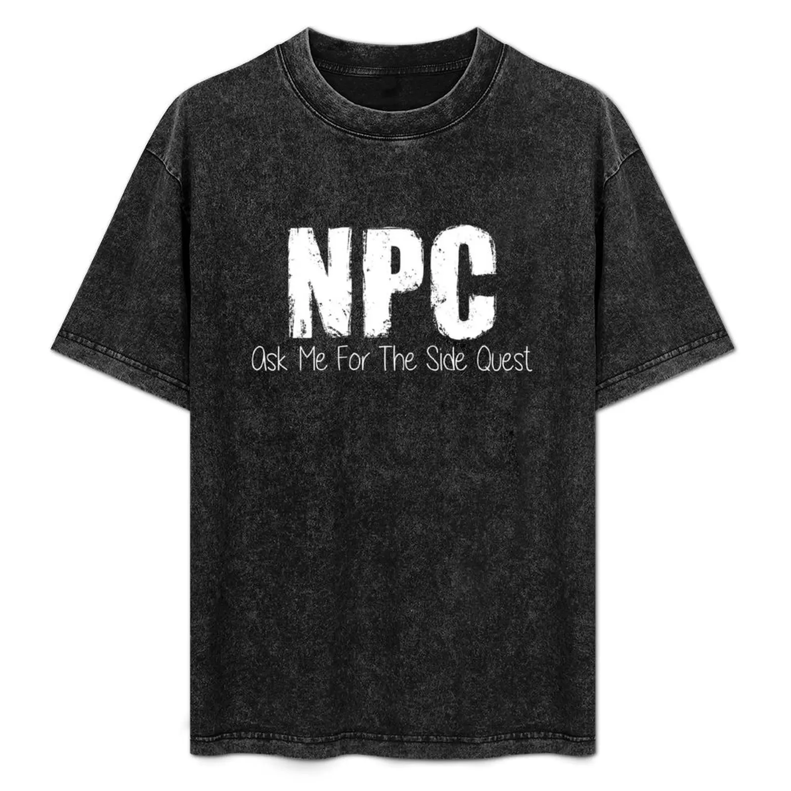 

NPC Ask Me For The Side Quest Quest Giver Non Player Character Gaming Meme T-Shirt fashion shirts black t shirts for men