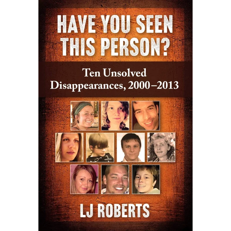 

Have You Seen This Person Ten Unsolved Disappearances 20002013 LJ Roberts Michigan English Language Teaching 9781476681290 Book