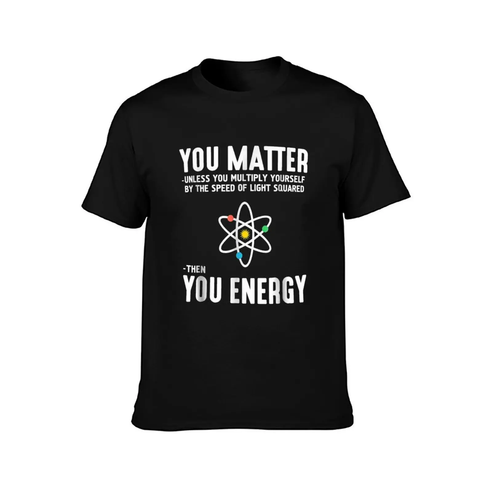 Neil deGrasse Tyson You Matter Then You Energy T-Shirt Comfortable Workout Short Sleeve Shirt