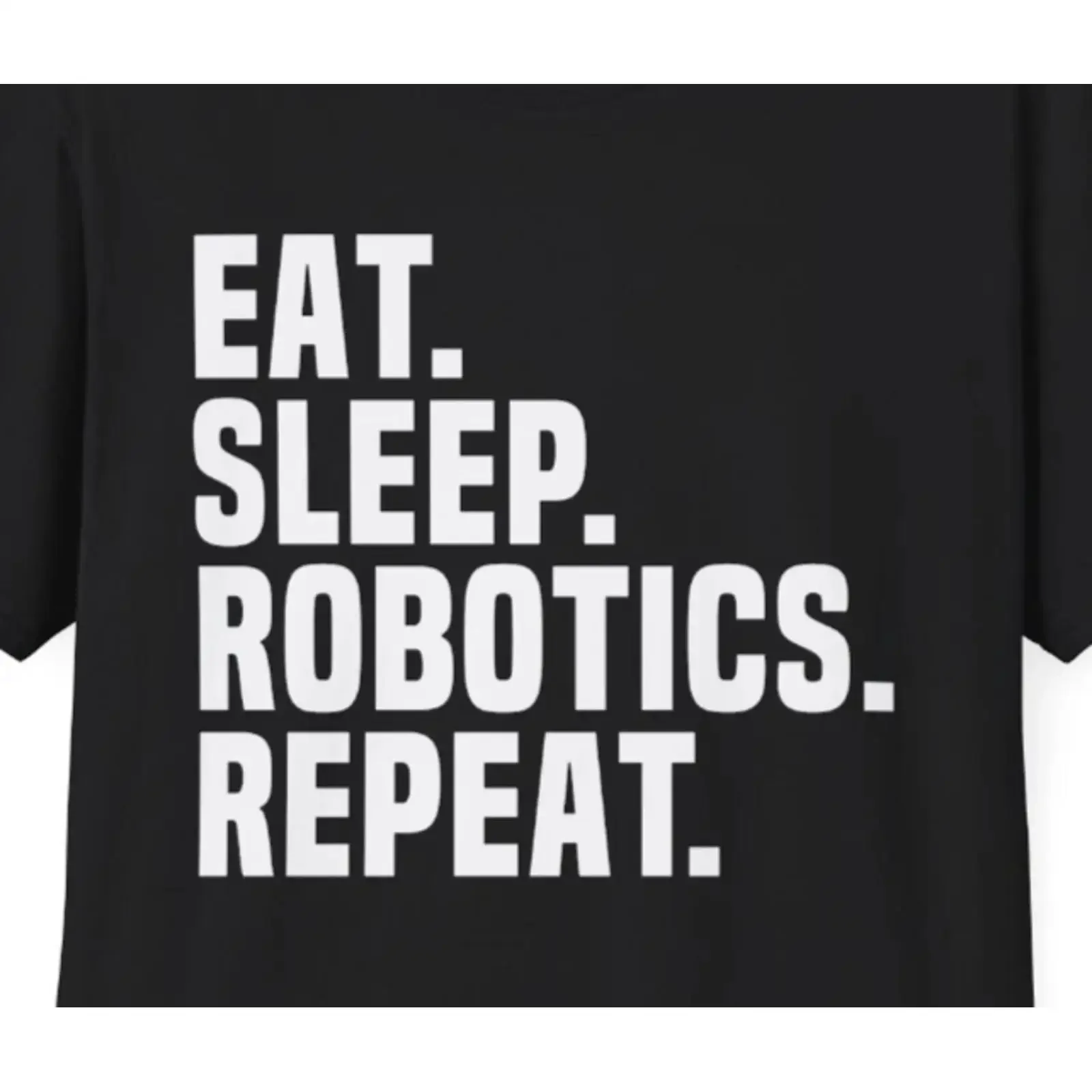 Eat Sleep Robotics Repeat T Shirt High School Roboter STEM FRC First vintage Washed Versatile homme Comfortable Breathable