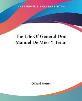 The Life Of General Don Manuel De Mier Y Teran