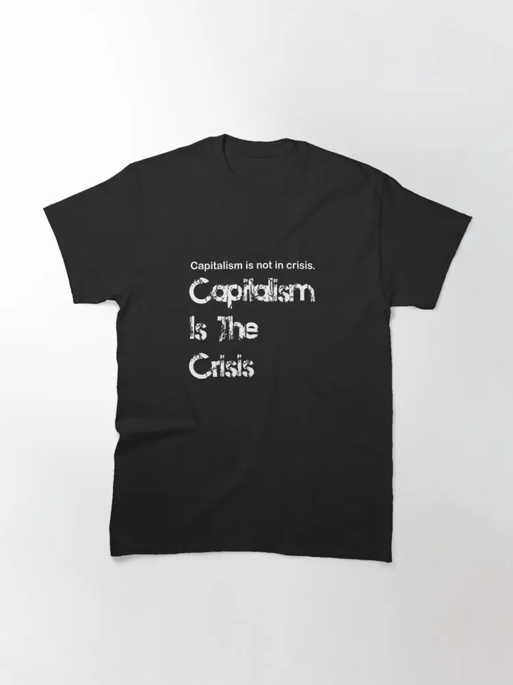 Capitalism is The Crisis Classic T-Shirt