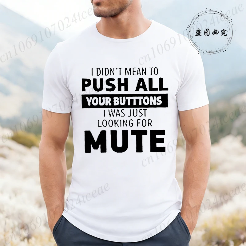I DIDN'T MEAN TO PUSH ALL YOUR BUTTONS T-Shirt for Men,Funny Humor Graphic T-Shirts,short Sleeve Shirt,Soft Casual Tee Male Tops