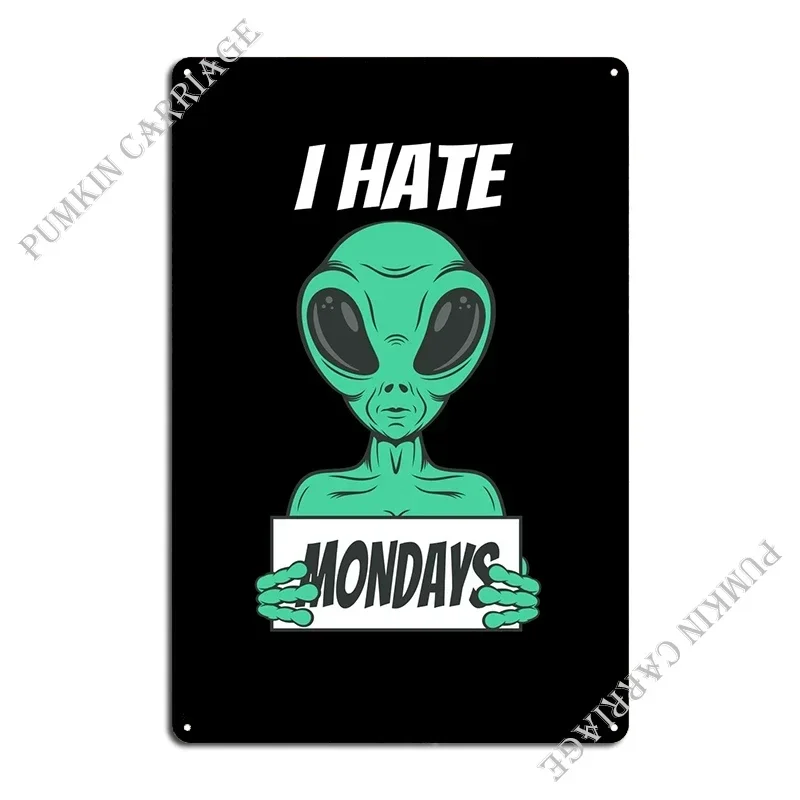 I Hate Mondays Funny Alien Metal Plaque Poster Home Garage Pub Club Tin Sign Poster