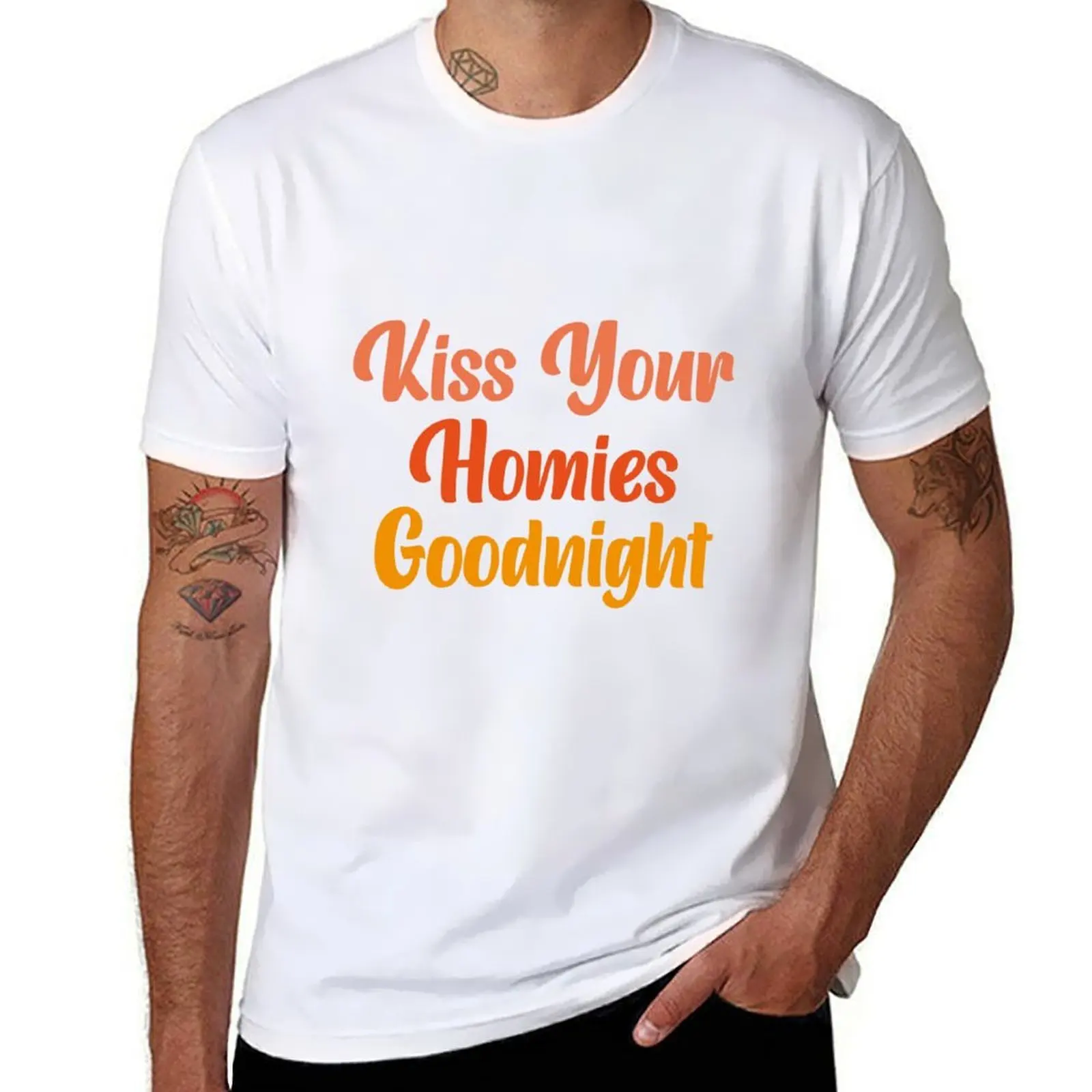 

Kiss Your Homies Goodnight T-Shirt funny t shirts man man t shirt graphic T-Shirt
