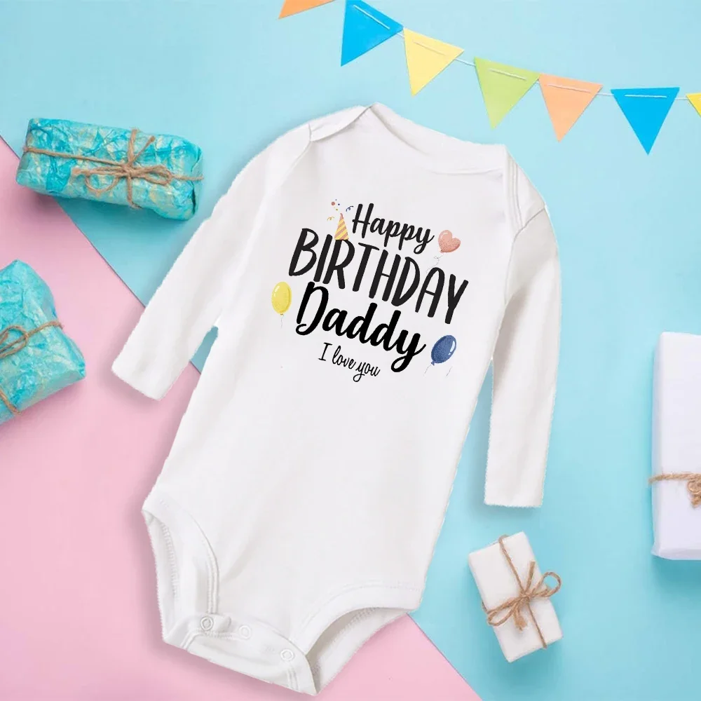 Happy Birthday Daddy I Love You Newborn Baby Infant Cloth Summer Long Sleeve Bodysuit Fashion Casual Romper Daddy Birthday Gift