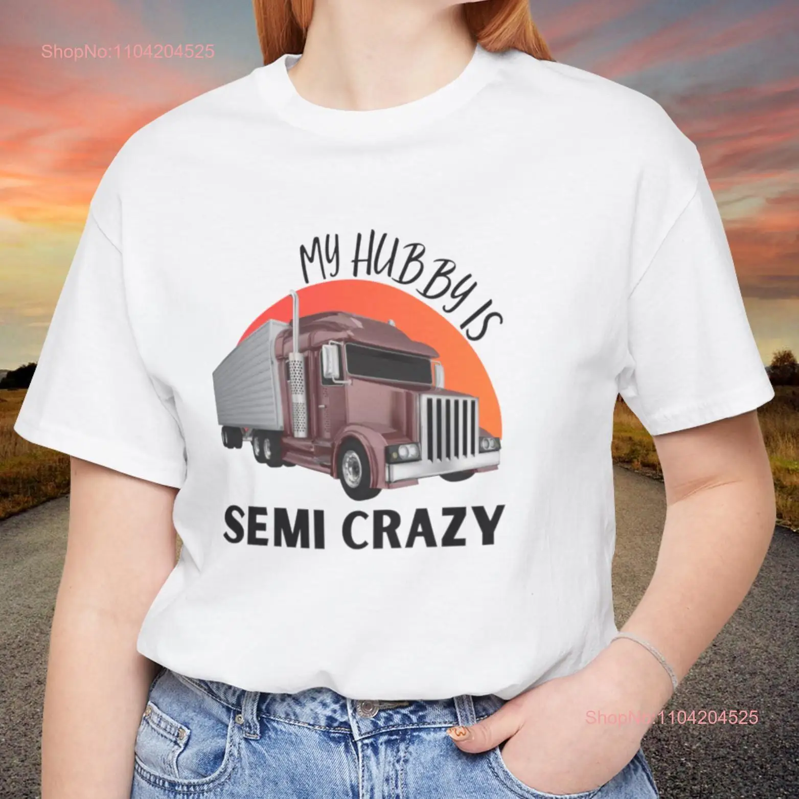 My Hubby Is Semi Crazy T Shirt Funny Trucker Wife Big Rig Humor Trucking Life Cute For Her Mom Girlfriend