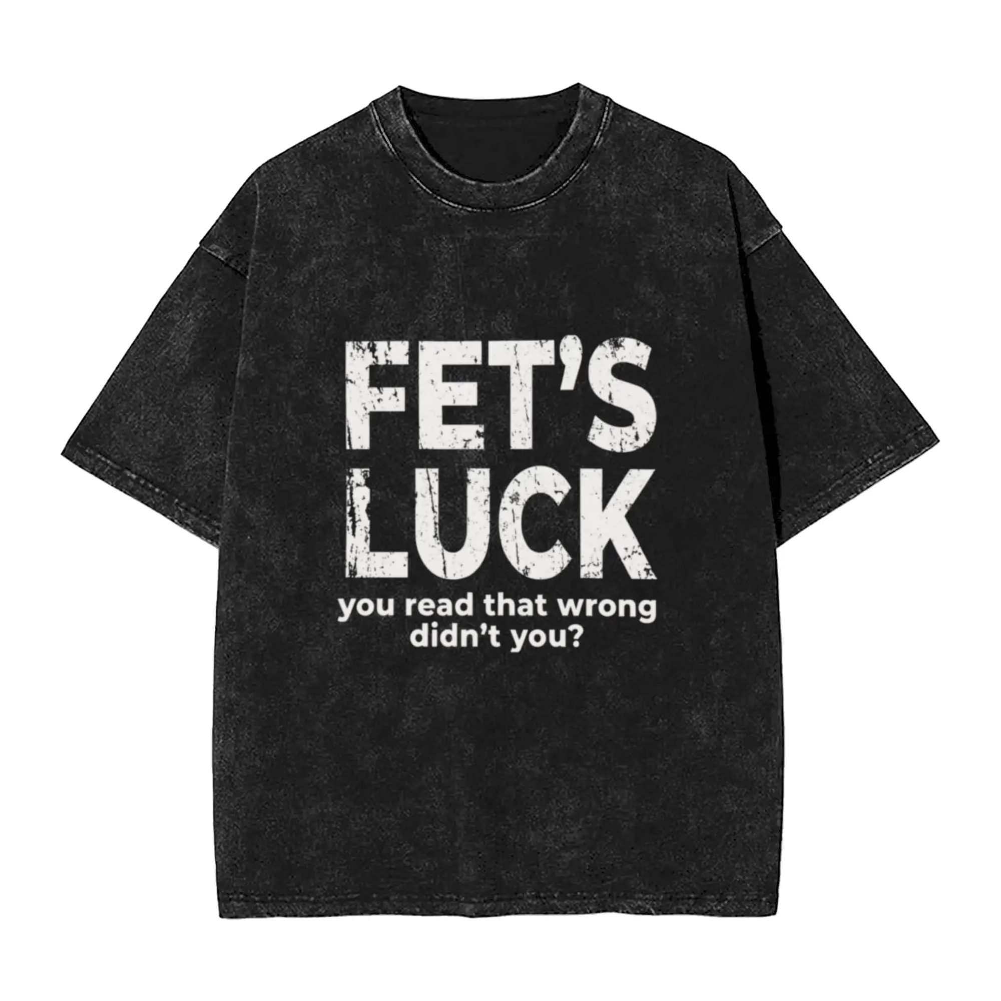 FET S LUCK You Read That Wrong - Funny Dirty Mind Text Classic Cool A Washed T Shirt Men's Women's Oversized Cotton Tees Tops