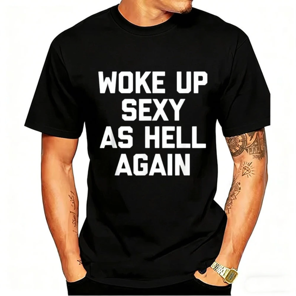 Funny Mens Shirt Confidence Graphic Tee Woke Up Sexy As Hell Again Printed Short Sleeve Casual Summer Top for Daily Fashion Wear