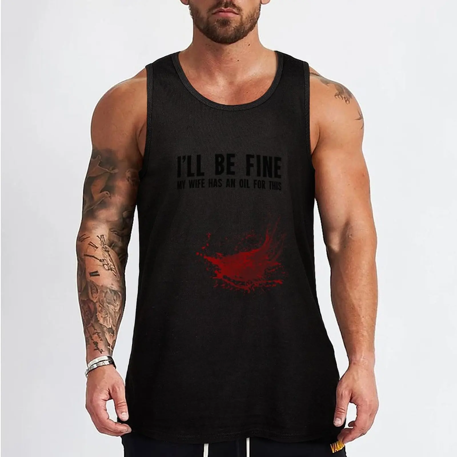 I'll Be Fine My Wife Has an Oil For This - joke design Tank Top gym t-shirts man sports suits sleeveless tshirts for men