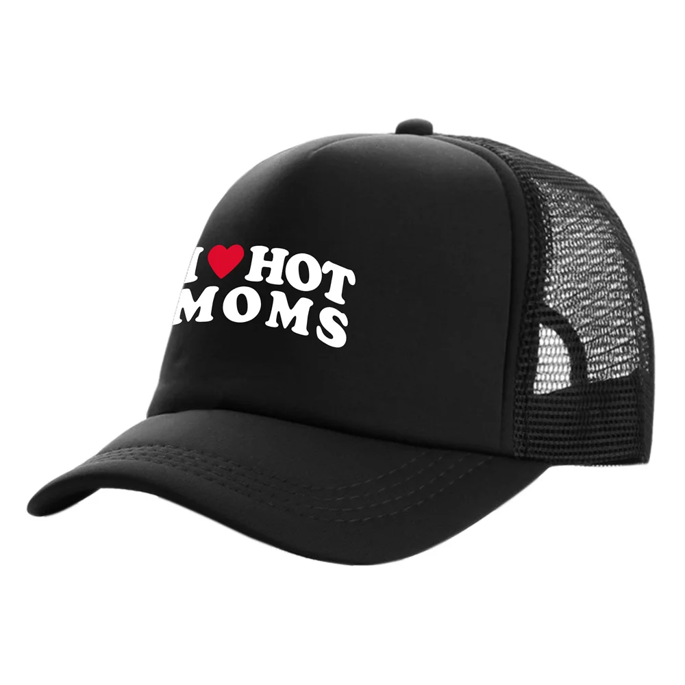 I Love Hot Moms Trucker Caps Men Funny Humor Hat Baseball Cap Cool Summer Unisex Mesh Net Caps MZ-477