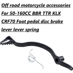 Off road motorcycle accessories For 50-160CC BBR TTR KLX CRF70 Foot pedal disc brake lever lever spring