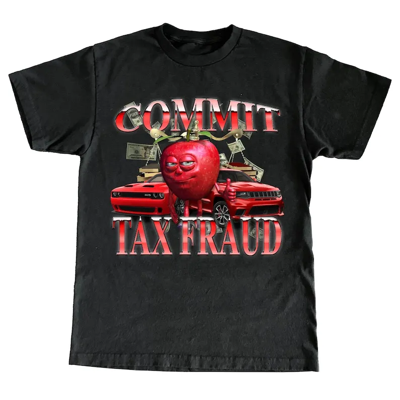 

Unisex Shirt Commit Tax Fraud Tee Funny T Shirt Funny Graphic Tees Sweatshirt Sarcastic Tshirt Meme Gag Gift Cotton Streetwear