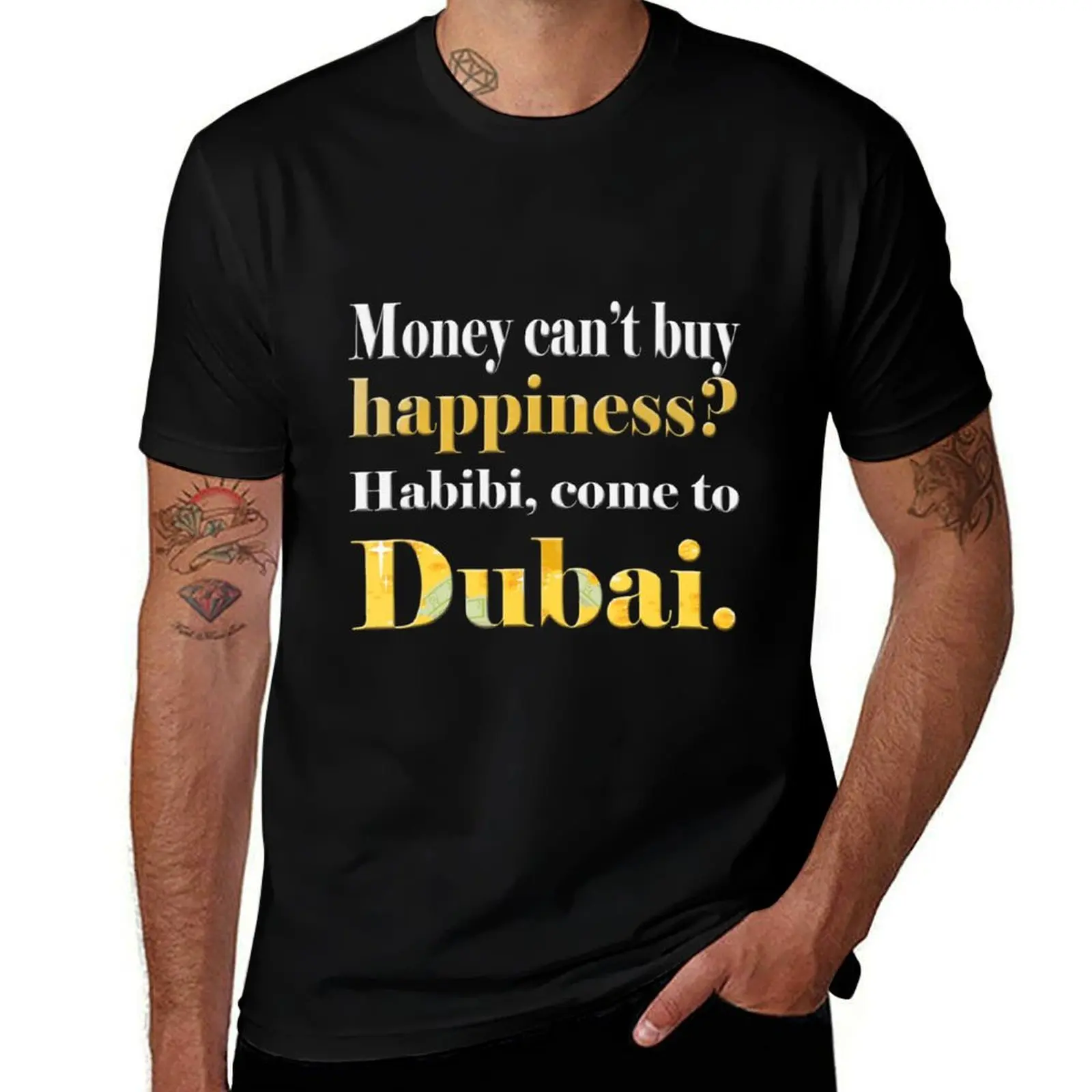 

To men Come man Dubai Buy Can't luxury Happiness man shirt g t shirts shirts T-Shirt Habibi, graphic T-Shirt t man t for Money