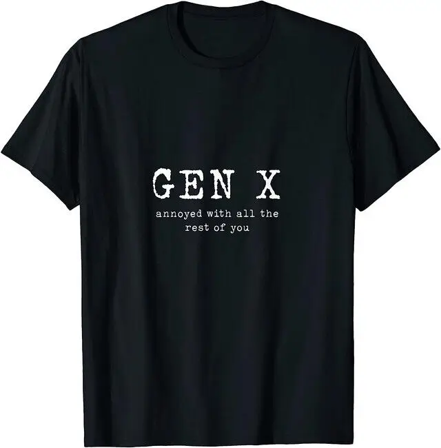 Best New Gen X Annoyed With All The Rest Of You T-Shirt & Hoodie S-3XL