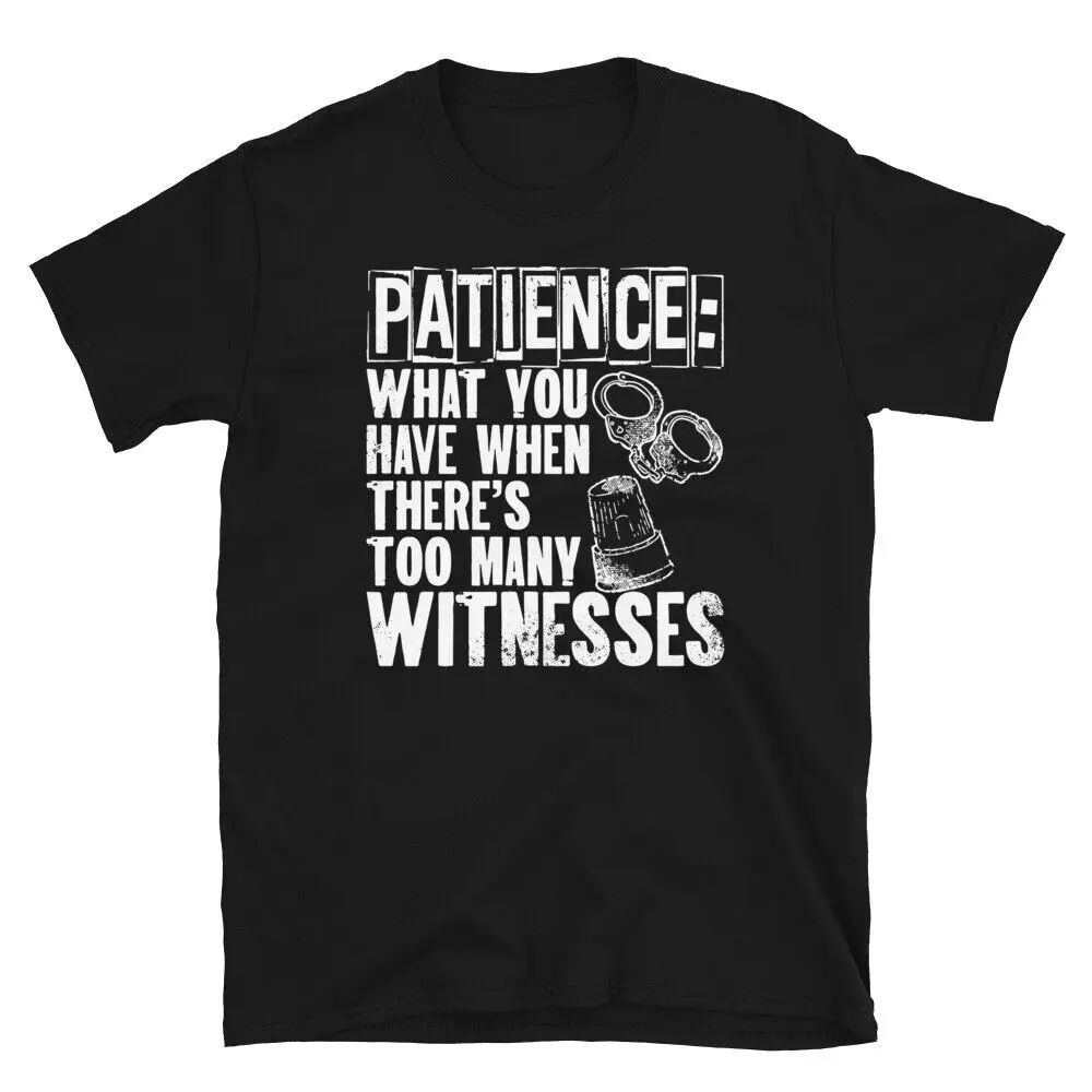 

Patience What You Have When There's Too Many Witnesses Unisex T-Shirt