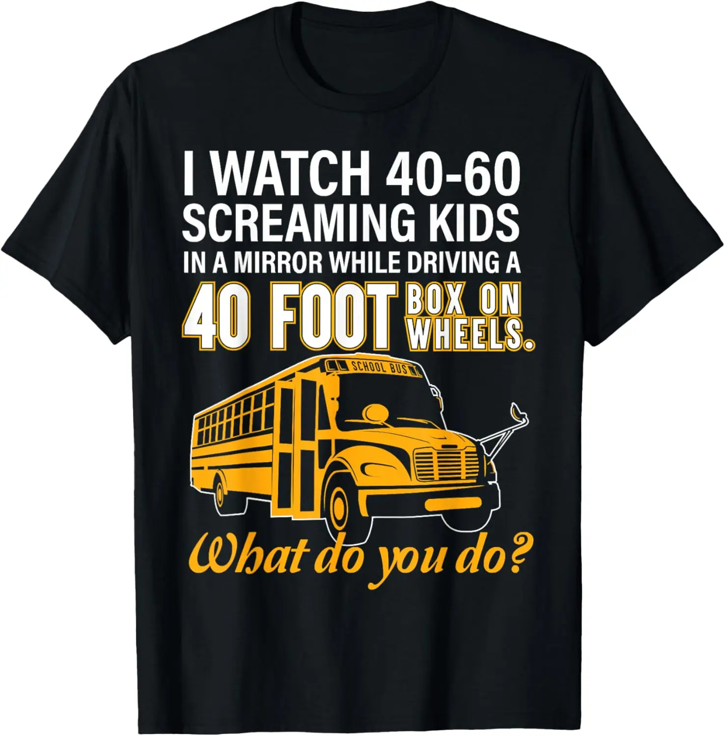 School Bus Driver Watch Screaming Kids Drive Box On Wheels T-Shirt