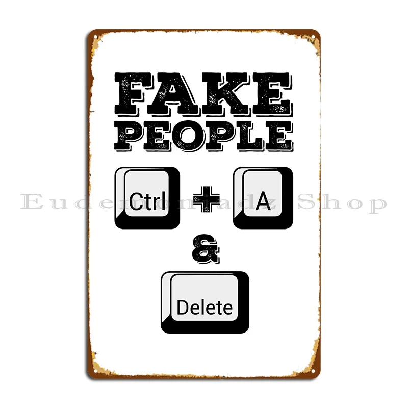 Ctrl A The Fake People And Delete Metal Sign Decoration Wall Decor Create Cinema Designs Tin Sign Poster