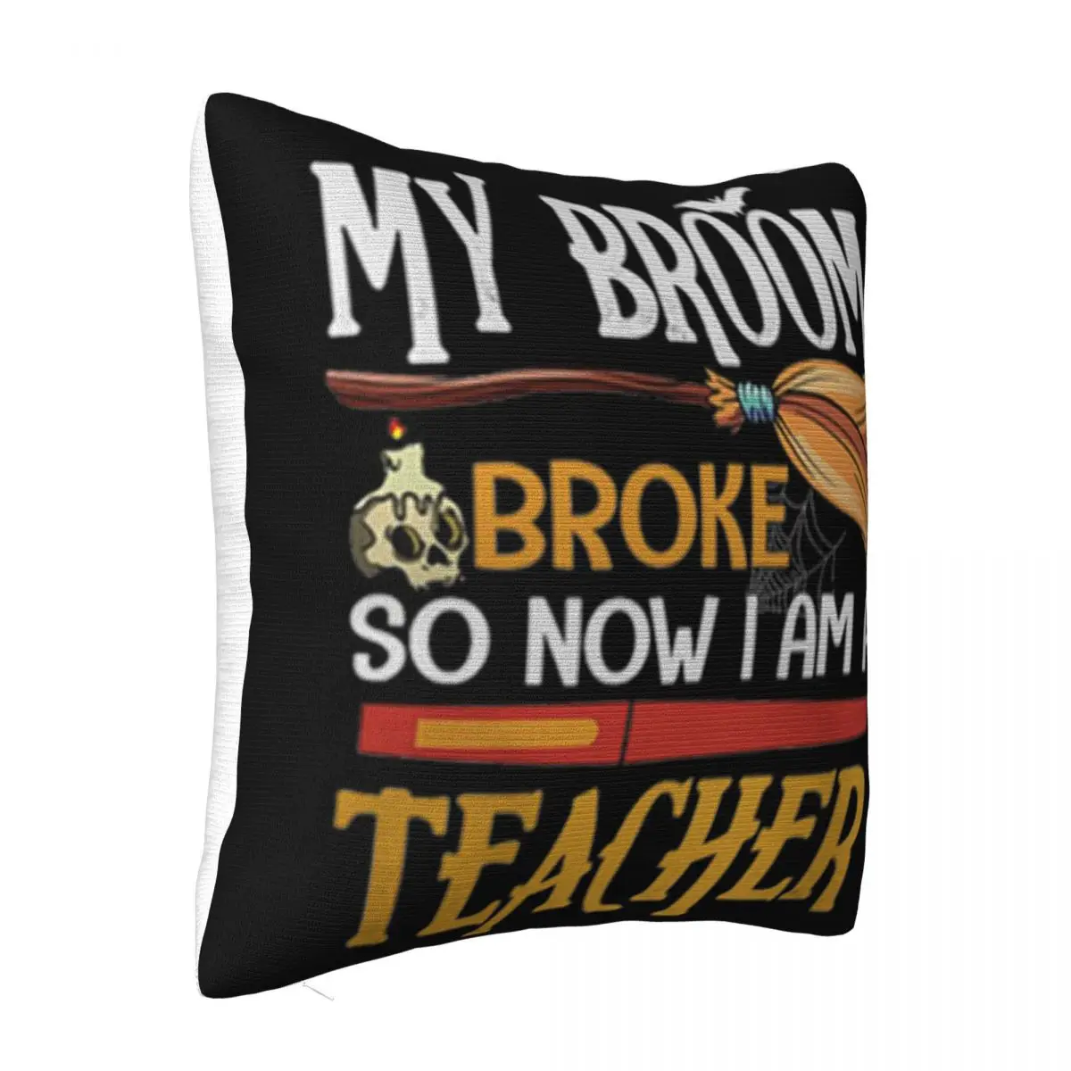 Halloween My Broom Broke So Now I Am A Teacher Men Youth Slim Fit Lowest Price Wholesale Punk Pillow Case