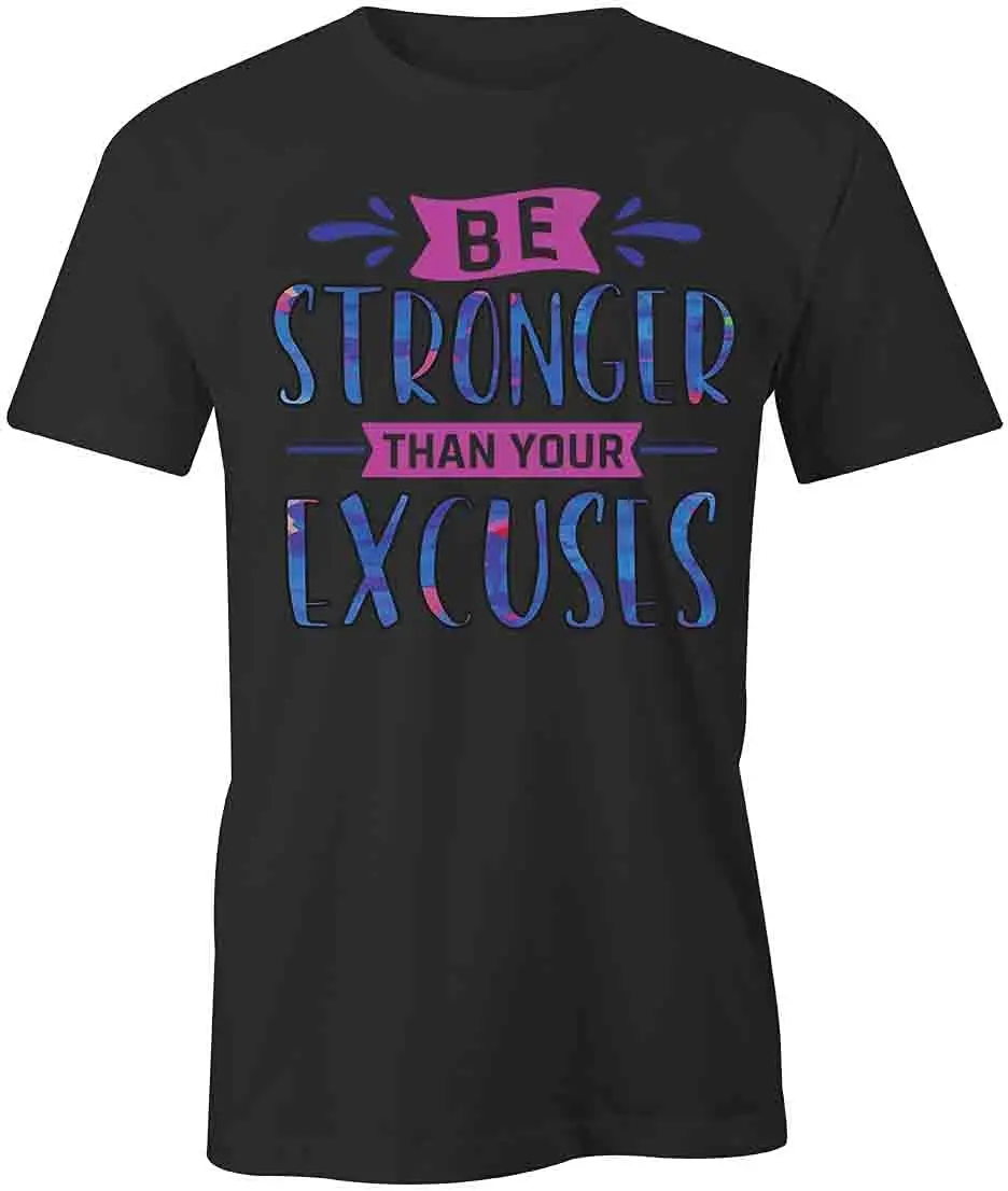 Be Stronger Than Your Excuses T-Shirt | Black, Printed Tees, Graphic Tshirts