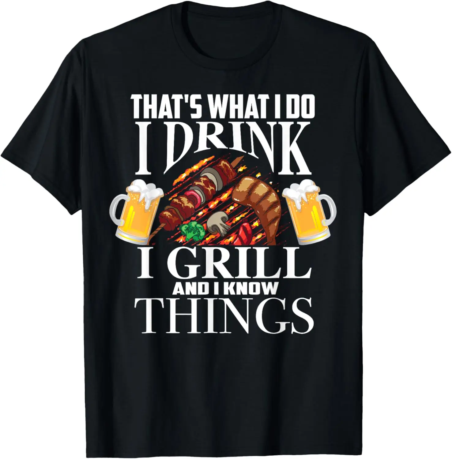 

That's What I Do I Drink I Grill And Know Things Funny Gift T-Shirt