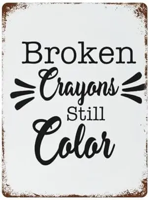 Broken Crayons Still Color Handmade Metal Tin Sign Vintage Funny Plaque Poster for Indoor Outdoor Yard Kitchen Garage  --Tin Sig