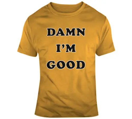 Dale Earnhardt Damn I'm Good T Shirt