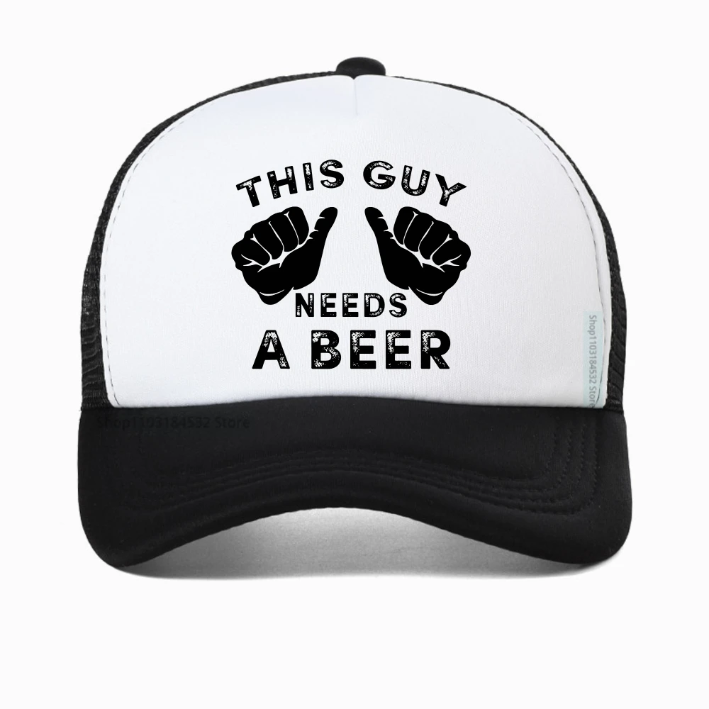 

This Guy Needs A Beer Graphic Print hat Summer Funny Casual Fashion Harajuku Drinking Gift mesh breathable Women Baseball Cap