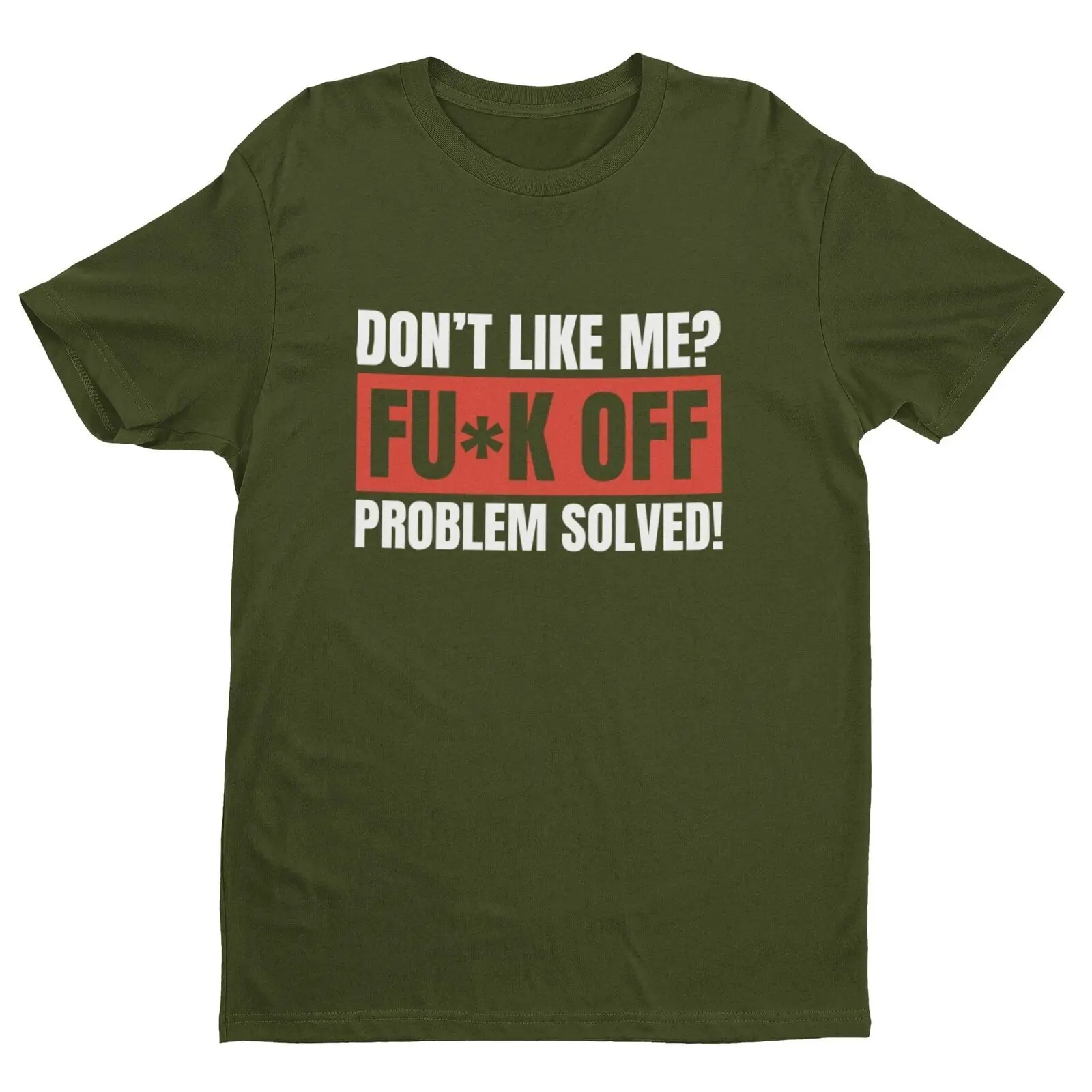 Funny Sarcastic Joke Rude T Shirt Don't Like Me? Fu*k Off Problem Solved T-Shirt