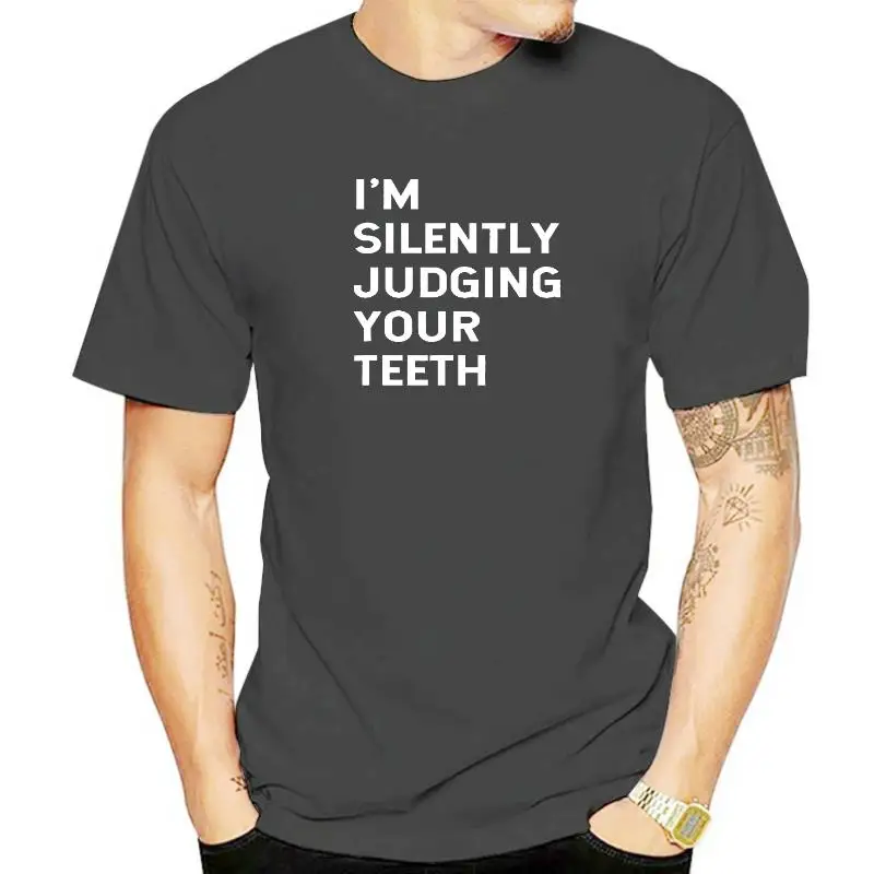 

I'm Silently Judging Your Teeth Funny Dentist Dental Surgeon T-Shirt Graphic Fashion New Cotton Short Sleeve T Shirts Harajuku